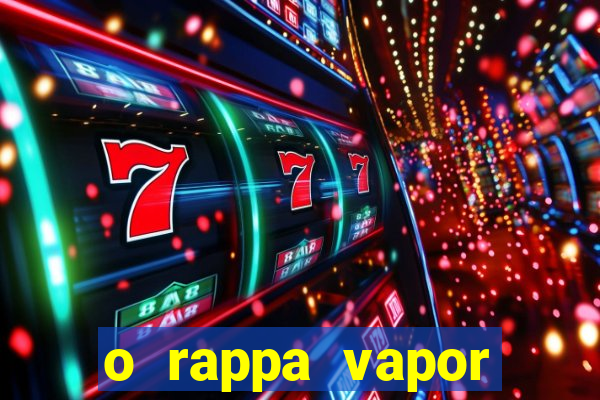 o rappa vapor barato letra